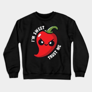 I'm Sweet Trust Me Hot Chili Pepper Funny Crewneck Sweatshirt